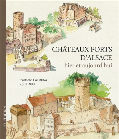 Châteaux-Forts d'Alsace hier et aujourd'hui