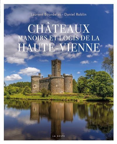 Châteaux, manoirs et logis de la haute-vienne