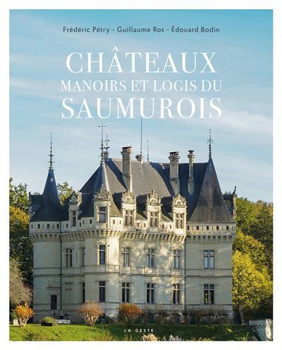Chateaux manoirs et logis du saumurois (geste)