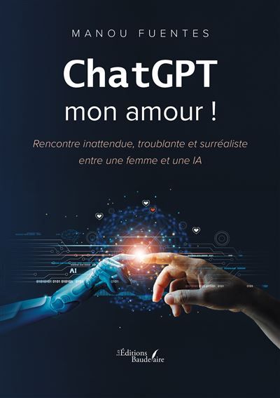 ChatGPT mon amour ! Rencontre inattendue, troublante et surréaliste entre une femme et une IA.