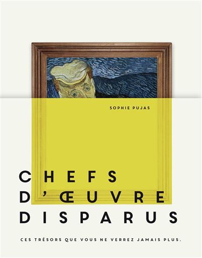 Chefs-d'oeuvre disparus Ces trésors que vous ne verrez jamais plus