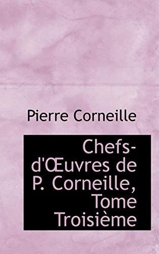 Chefs-d'Œuvres de P. Corneille, Tome Troisième (French Edition)