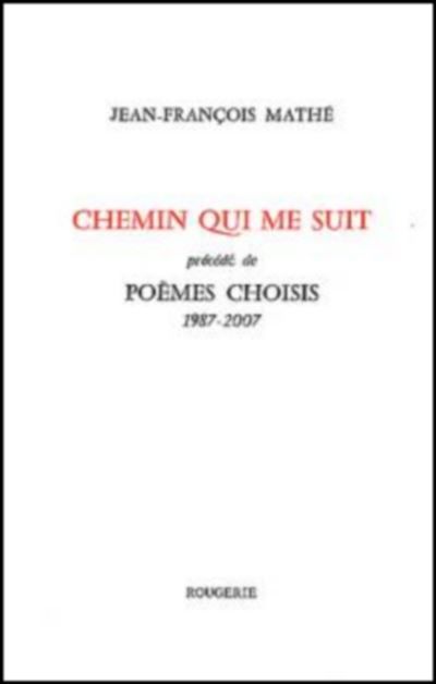 Chemin qui me suit , precede de poemes choisi 1987-2007