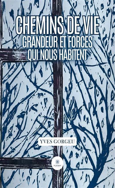 Chemins de vie Grandeur et forces qui nous habitent