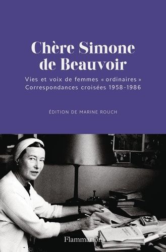 Chère Simone de Beauvoir vies et voix de femmes "ordinaires" : correspondances croisées 1958-1986