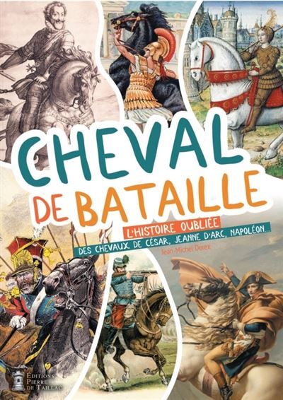 Cheval de bataille L'histoire oubliée des chevaux de César, Jeanne d'Arc, Napoléon