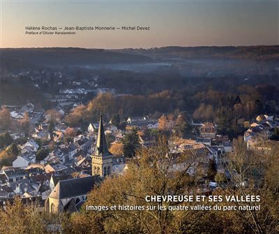 Chevreuse et ses vallées Images et histoires sur les quatre vallées du parc naturel - Hélène Rochas
