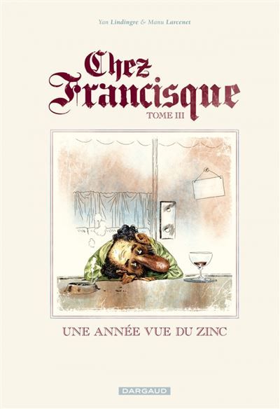 Chez Francisque - Tome 3 - Une année vue du zinc - Manu Larcenet