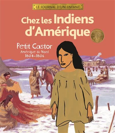 Chez les Indiens d'Amérique Petit Castor, Amérique du Nord, 1804-1806