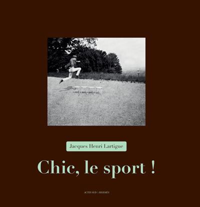 Chic, le sport ! - Jacques-Henri Lartigue