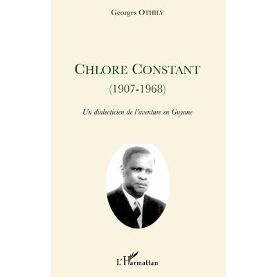 Chlore Constant (1907-1968) Un dialecticien de l'aventure en Guyane