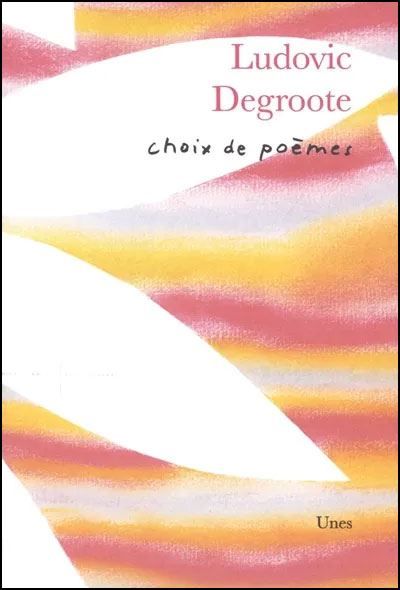 Choix de poèmes, Ludovic Degroote