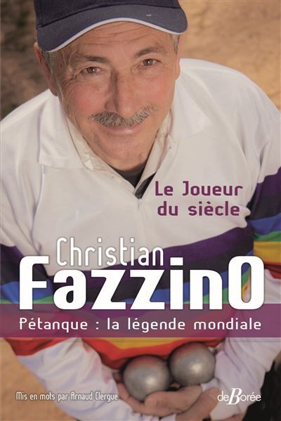 Christian Fazzino, Pétanque : la légende mondiale Le Joueur du siècle
