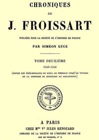 Chroniques de J. Froissart, tome 02/13 : $b 1340-1342 (Depuis les préliminaires du siége de Tournay jusqu'au voyage de la comtesse de Montfort en Angleterre)