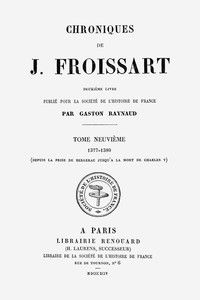 Chroniques de J. Froissart, tome 09/13 : $b 1377-1380 (Depuis la prise de Bergerac jusqu'à la mort de Charles V)