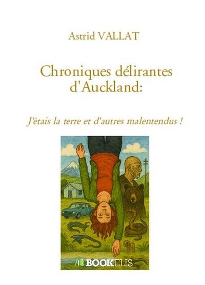 Chroniques délirantes d'Auckland : J'étais la terre et d'autres malentendus !