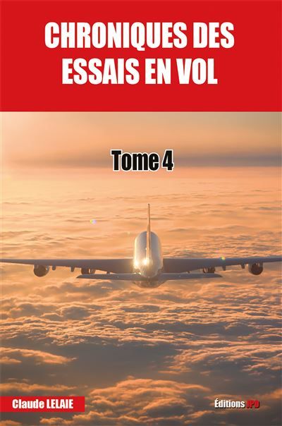 Chroniques des essais en vol - tome 4