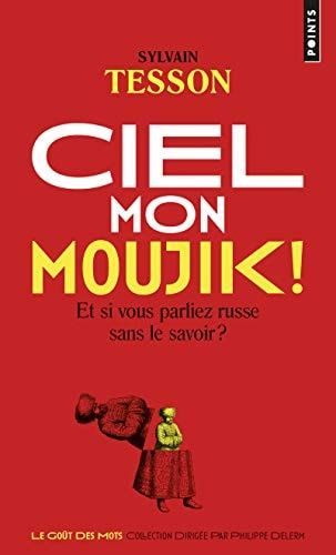 Ciel mon moujik ! et si vous parliez russe sans le savoir ?