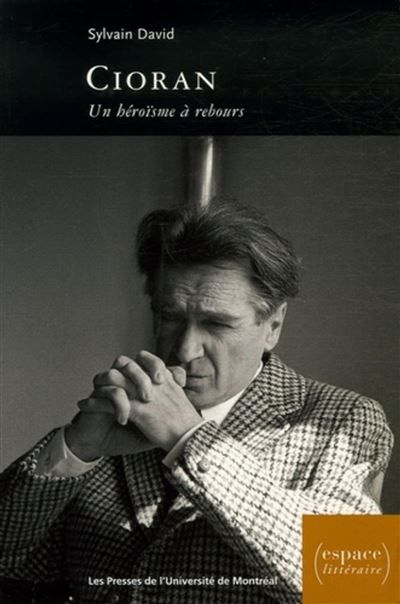 Cioran Un héroïsme à rebours