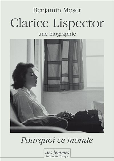 Clarice Lispector, une biographie Pourquoi ce monde