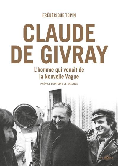 Claude de Givray L'homme qui venait de la Nouvelle Vague par Frédérique Topin