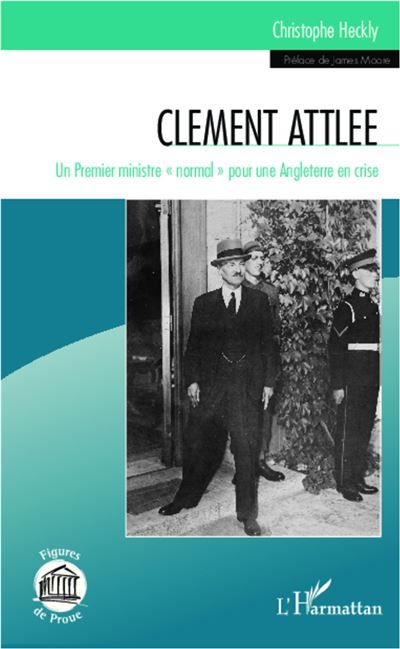 Clément Attlee Un premier ministre "normal" pour une Angleterre en crise