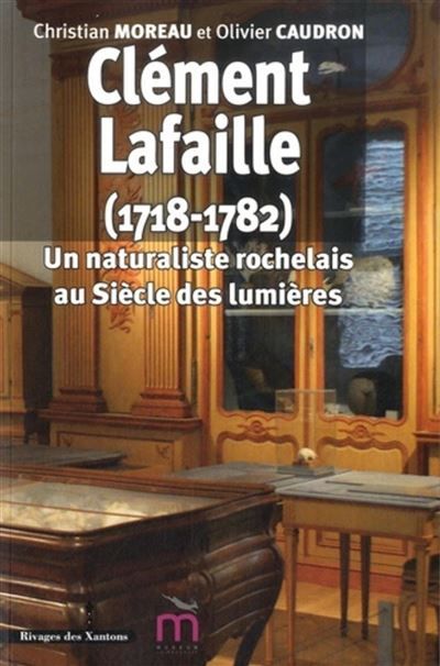Clément Lafaille 1718 1782 Un savant amateur rochelais, 1728-1782