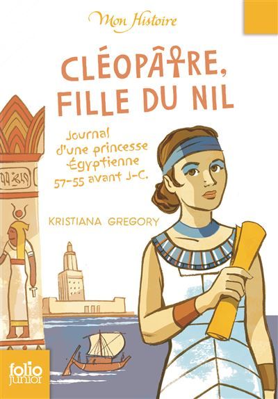Cléopâtre, fille du Nil Journal d'une princesse égyptienne, 57-55 avant J.-C.