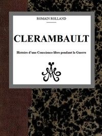 Clerambault : $b Histoire d'une conscience libre pendant la guerre
