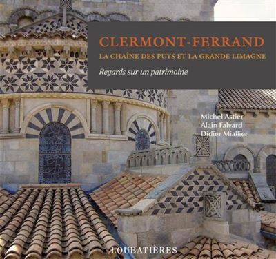 Clermont-ferrand. la chaine des puys et la grande limagne Regards sur un patrimoine