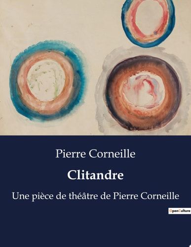 Clitandre Une pièce de théâtre de Pierre Corneille