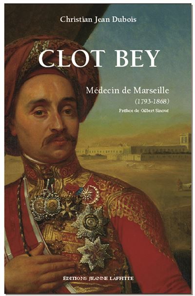 Clot Bey - médecin de Marseille, 1793-1868