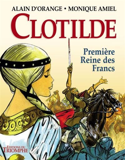 Clotilde, première reine des Francs - Alain D' Orange