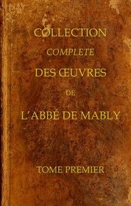 Collection complète des oeuvres de l'Abbé de Mably, Volume 1 (of 15)