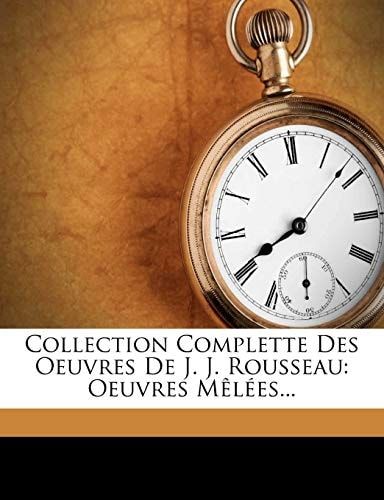 Collection Complette Des Oeuvres de J. J. Rousseau: Oeuvres M L Es... (French Edition)