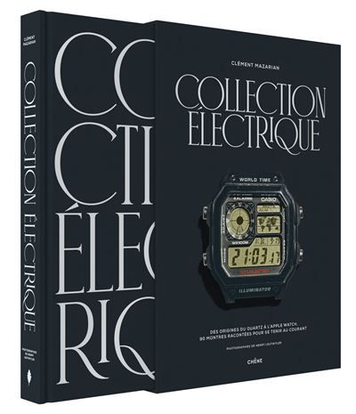 Collection électrique Des origines du quartz à l'Apple Watch, 90 montres racontées pour se tenir au courant