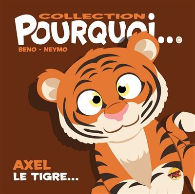 Collection pourquoi... axel le tigre