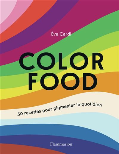 Color food 50 recettes pour pigmenter le quotidien