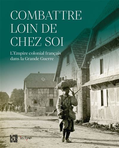 Combattre loin de chez soi L'empire colonial français dans la grande guerre