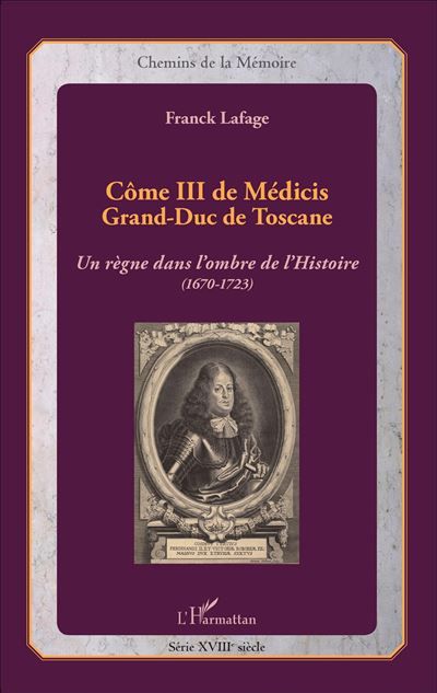 Côme III de Médicis Grand-Duc de Toscane - Un règne dans l'ombre de l'histoire (1670-1723)
