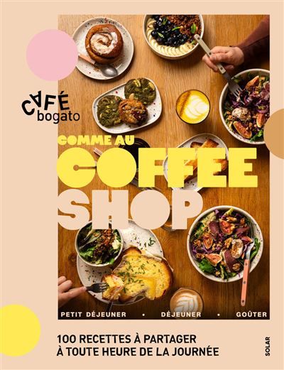 Comme au Coffee Shop : 100 recettes à partager à toute heure de la journée