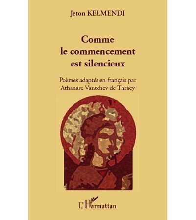 Comme le commencement est silencieux Poèmes adaptés en français par Athanase Vantchev de Thracy - Bilingue