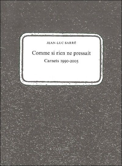 Comme si rien ne pressait Carnets 1990-2005