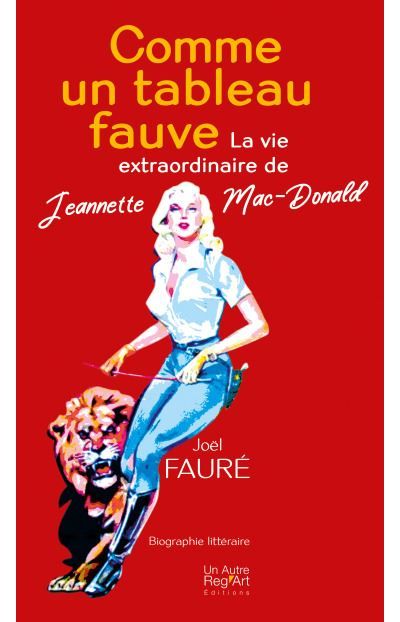 Comme un tableau fauve La vie extraordinaire de Jeannette Mc Donald