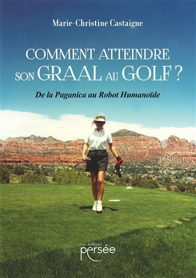 Comment atteindre son Graal au Golf ? De la Paganica au Robot Humanoïde