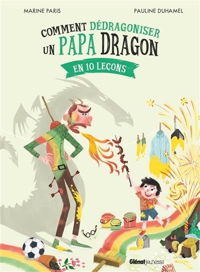 Comment dédragoniser un papa dragon En 10 leçons