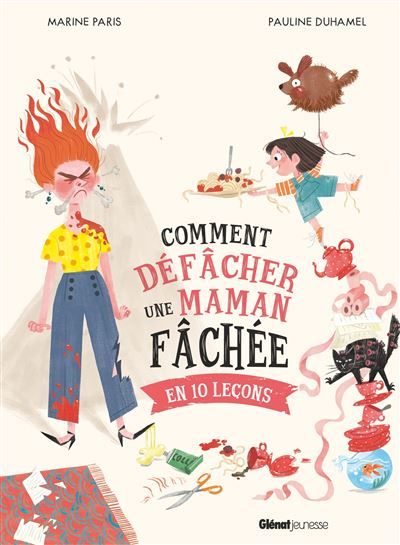 Comment défâcher une maman fâchée En 10 leçons