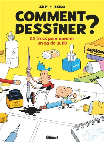 Comment dessiner ? - Nouvelle édition 50 trucs pour devenir un as de la BD