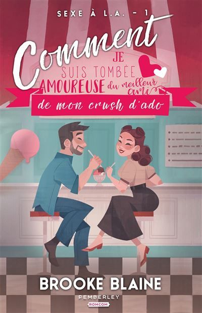 Comment je suis tombée amoureuse du meilleur ami de mon crush d'ado Sexe à L.A., T1