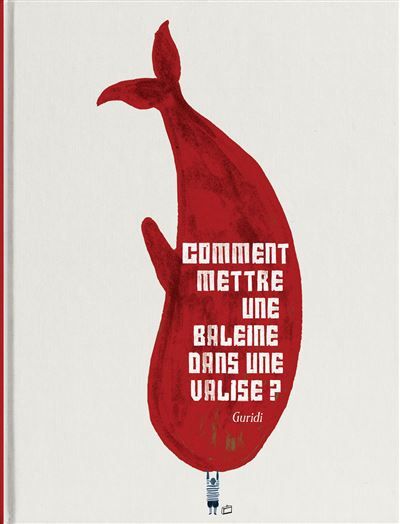 Couverture de Comment mettre une baleine dans une valise ? par Raùl Guridi